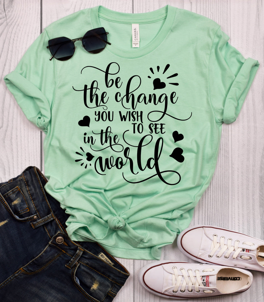 Be_The_Change_You_Wish_To_See_in_the_World_Mint_T-Shirt.jpg Be The Change You Wish To See in the World T-Shirt