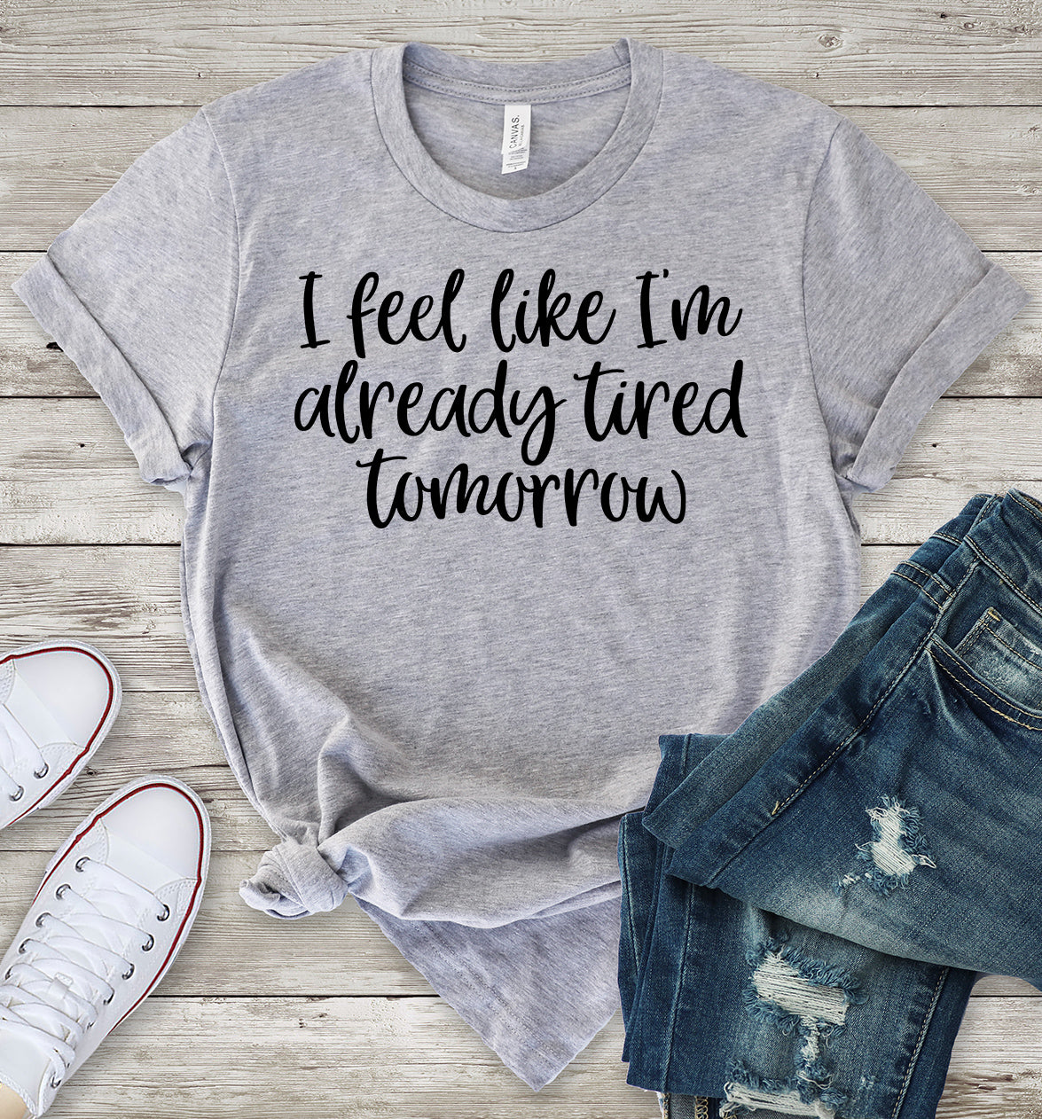 I_Feel_Like_I_m_Already_Tired_Tomorrow_Light_Heather_Grey_T-Shirt.jpg I Feel Like I'm Already Tired Tomorrow T-Shirt