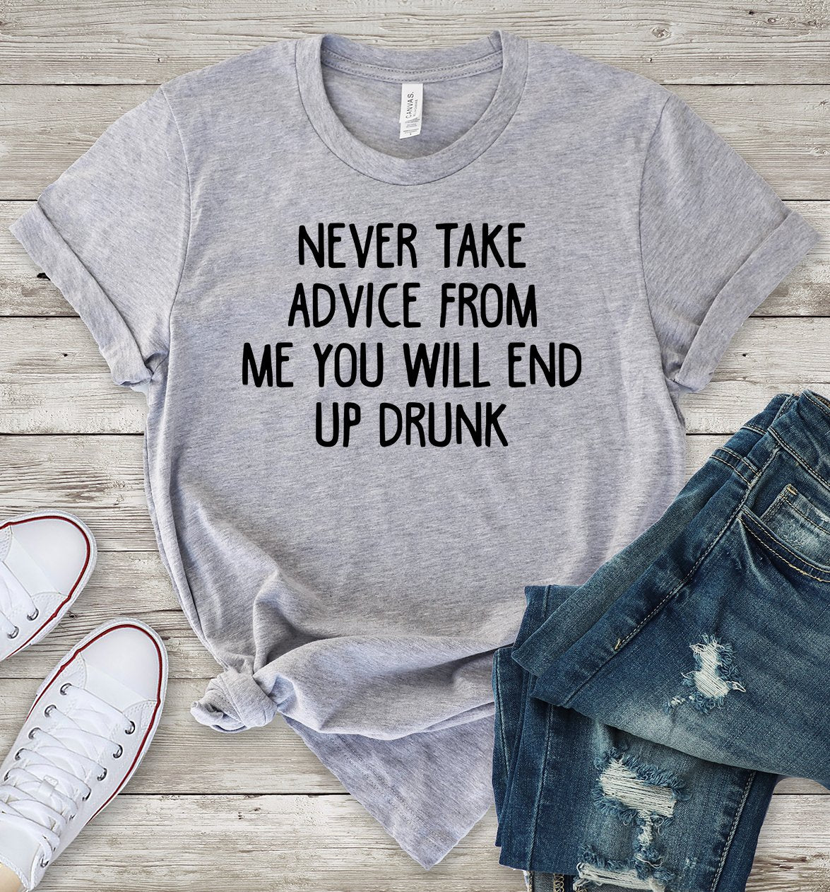 Never_Take_Advice_from_me_you_Will_End_Up_Drunk_Light_Heather_Grey_T-Shirt.jpg Never Take Advice from me you Will End Up Drunk T-Shirt