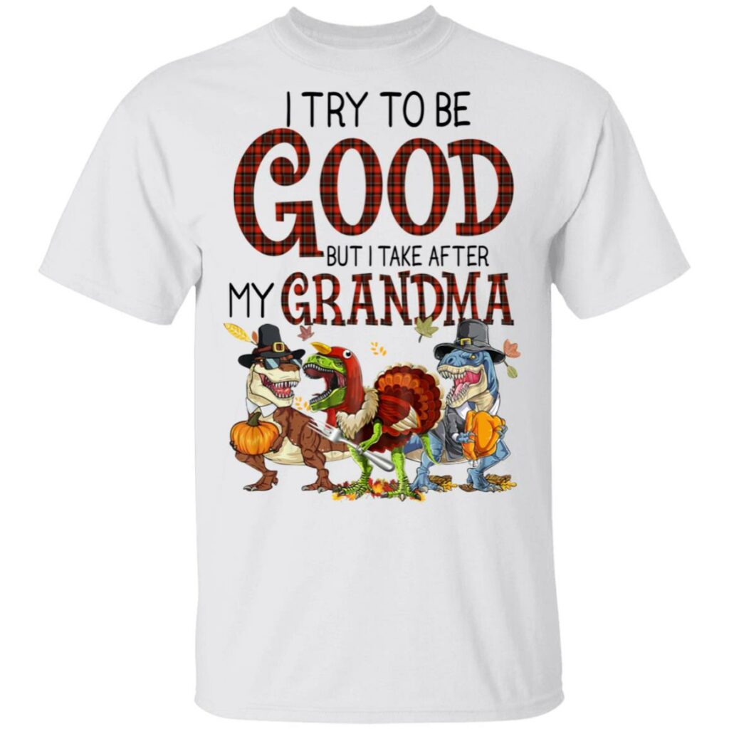 dinosaur t rex i try to be good but i take after my grandma halloween t shirt 1 xa4eu