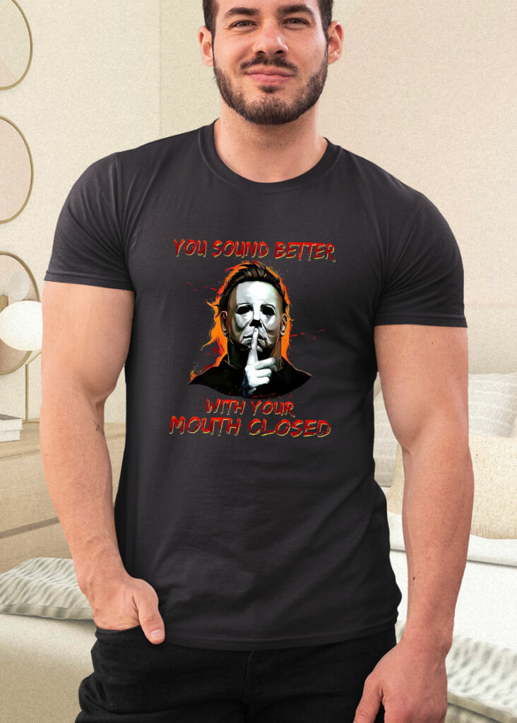 michael myers you sound better with your mouth closed shirt 111 ncngto
