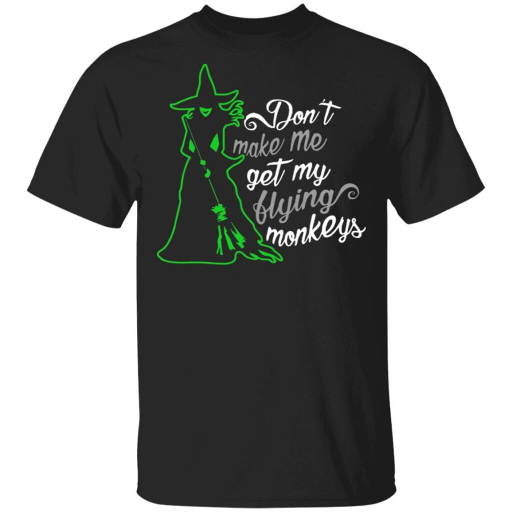 witch dont make me get my flying monkeys halloween t shirt 1 d3rkd