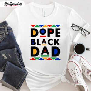 dope black dad best dad ever shirt 1 heon3x