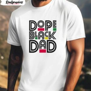 dope black dad funny fathers day shirt 1 nwkgr8