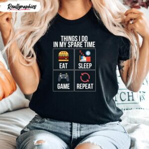 eat sleep game repeat things i do in my spare time shirt 1 nk9o1g