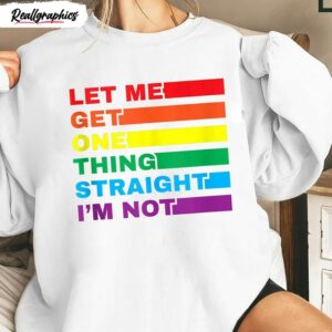 funny pride gay trans lets get one thing straight im not shirt 1 ilxy9e
