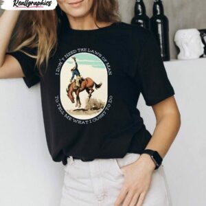 i don t need the laws of man country music shirt 1 ufdz1m