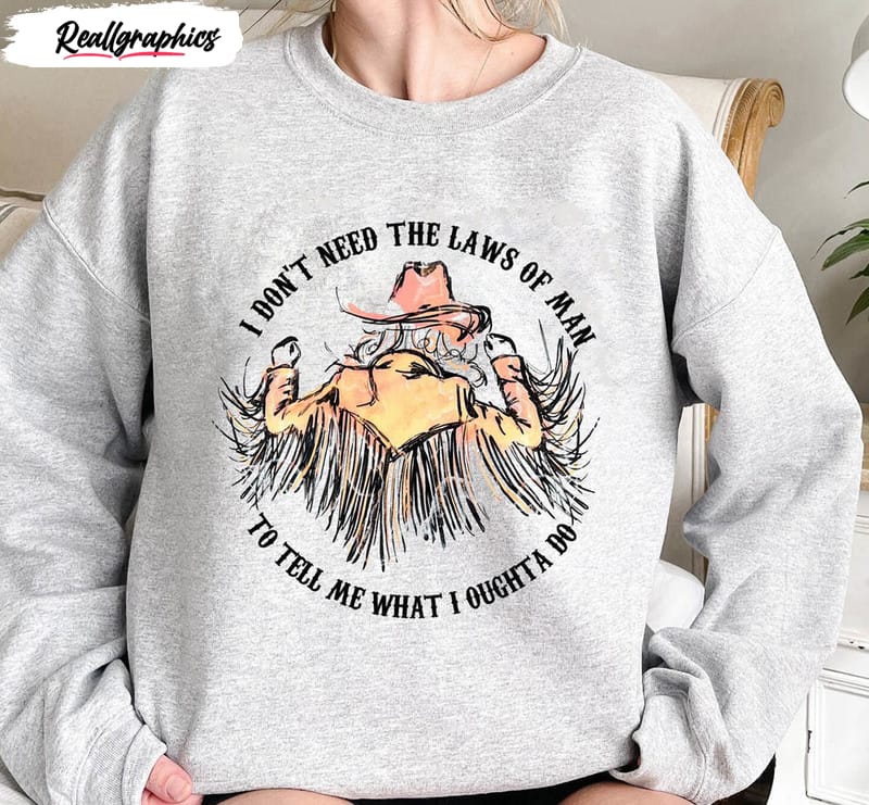 i don t need the laws of man cowgirl cute shirt 2 ry9pnn