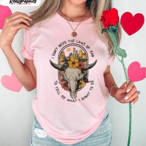 i don t need the laws of man western country music shirt 1 oq9jwp