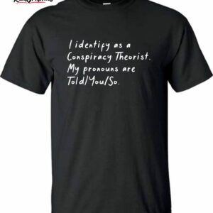 i identify as a conspiracy theorist my pronouns are told you so vintage shirt 1 rdmmlz