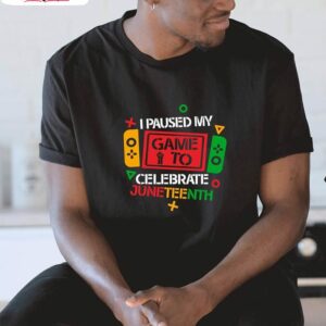 i pause my game to celebrate juneteenth black history month shirt 1 dgelsl