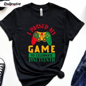 i paused my game to celebrate juneteenth black lives matter shirt 1 agtvcc