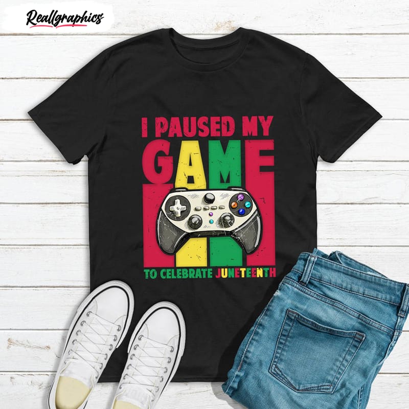 i paused my game to celebrate juneteenth gamer shirt 2 egx4mu
