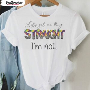lets get one thing straight im not gay pride shirt 1 npbdgf