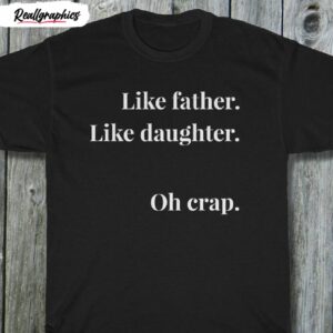 like father like daughter oh crap funny shirt 1 nglj7v