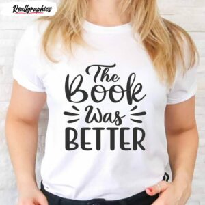 literature the book was better shirt 1 gccnqb