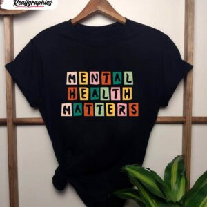 mental health matters shirt anxiety unisex shirt 1 jjxpr8