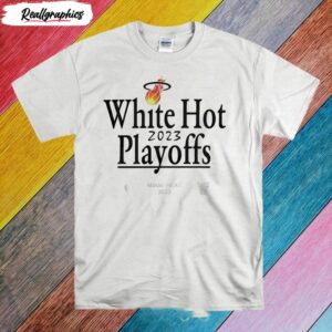 miami heat white hot 2023 nba playoffs shirt 1 qbvxpz