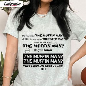 do you know the man organic do you know the muffin man shirt 1 zzndoy