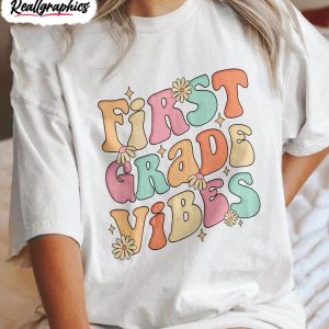 first grade vibes shirt elementary teacher unisex clothing 1 tamhss