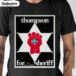 great art thomas thompson for sheriff shirt 1 flwd6o