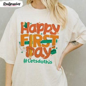 happy first day of school lets do this shirt 1 ioiaoo
