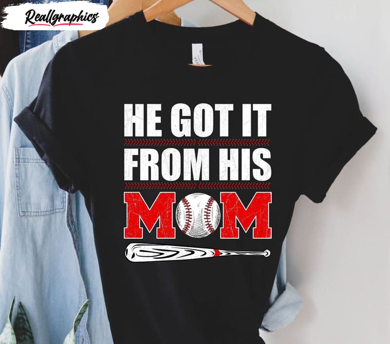 he got it from his mom baseball funny shirt 2 e2ngam