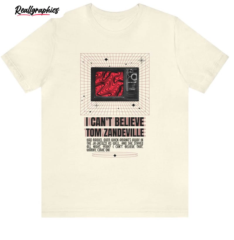 i cant believe tom zandeville shirt 2 ehvmlx