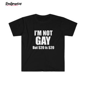 i m not gay but 20 is 20 funny saying shirt 1 m9nvps