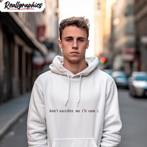 don t sacrifice me i ll cum shirt 1 vzsjnf