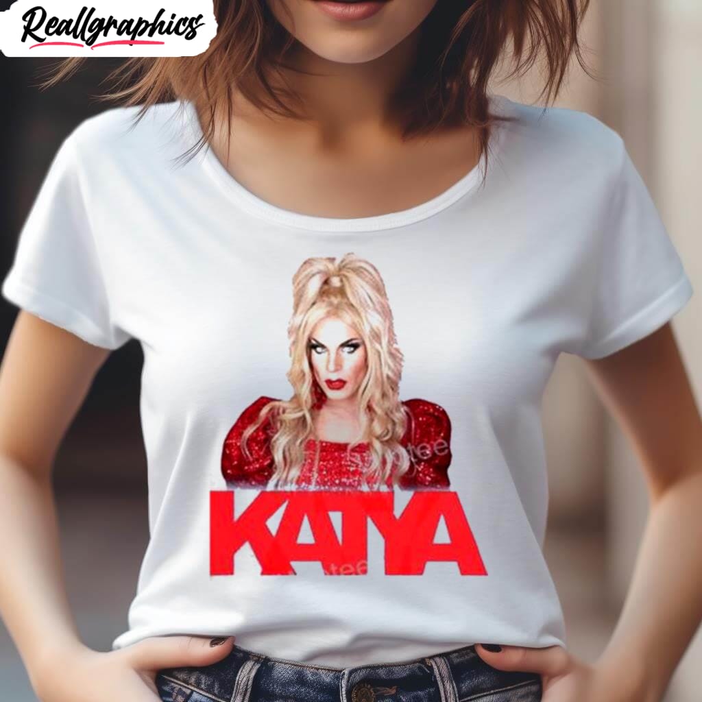 drag queen katya t shirt 2 pivu8h