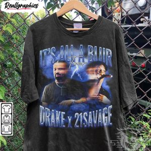 drake 21 savage rap shirt it s all a blur tour 2023 unisex unisex clothing 1 akmryh
