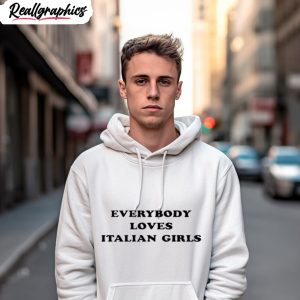 everybody loves italian girls shirt 1 eopoqz