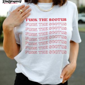 f ck the scotus shirt feminist human rights protest unisex shirt 1 rw4kab