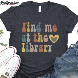 find me at the library groovy shirt librarian tee 1 xwa1z8