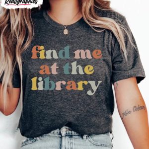 funny librarian shirt find me at the library unisex t shirt crewneck 1 uqqq0c