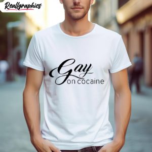 gay on cocaine shirt 1 noqett