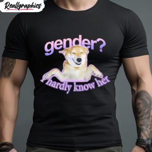 gender i hardly know her t shirt 1 frbqth