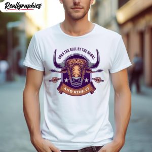 grab the bull by the horns and ride it shirt 1 nrppuo