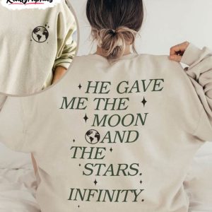 he gave me the moon and stars infinity shirt american eagle bonrad unisex t shirt crewneck 1 xmtcyi