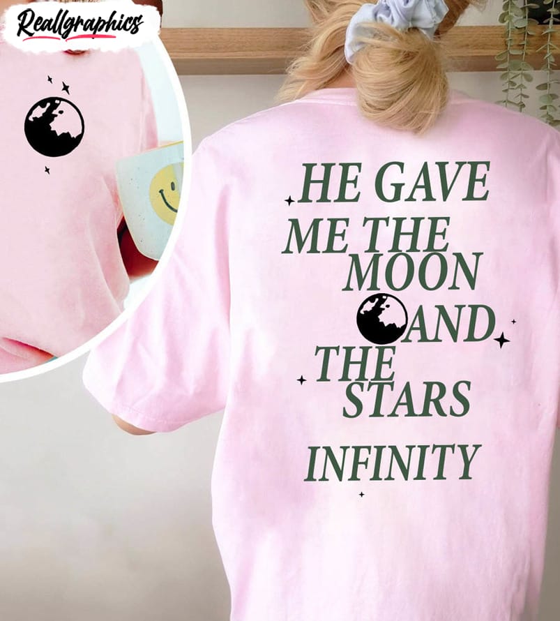 he gave me the moon and stars infinity shirt comfort team conrad tee tops unisex t shirt 2 konj2s