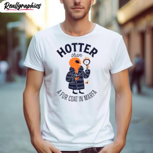 hotter than a fur coat in marfa shirt 1 afyqaq