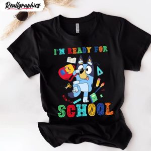 i am ready for school bluey shirt first day of the school unisex hoodie 1 wcdlp5