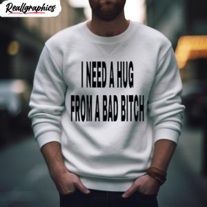 i need a hug from a bad bitch 2023 shirt 2 uvfcqr