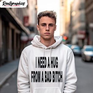 i need a hug from a bad bitch 2023 shirt 3 llddkw