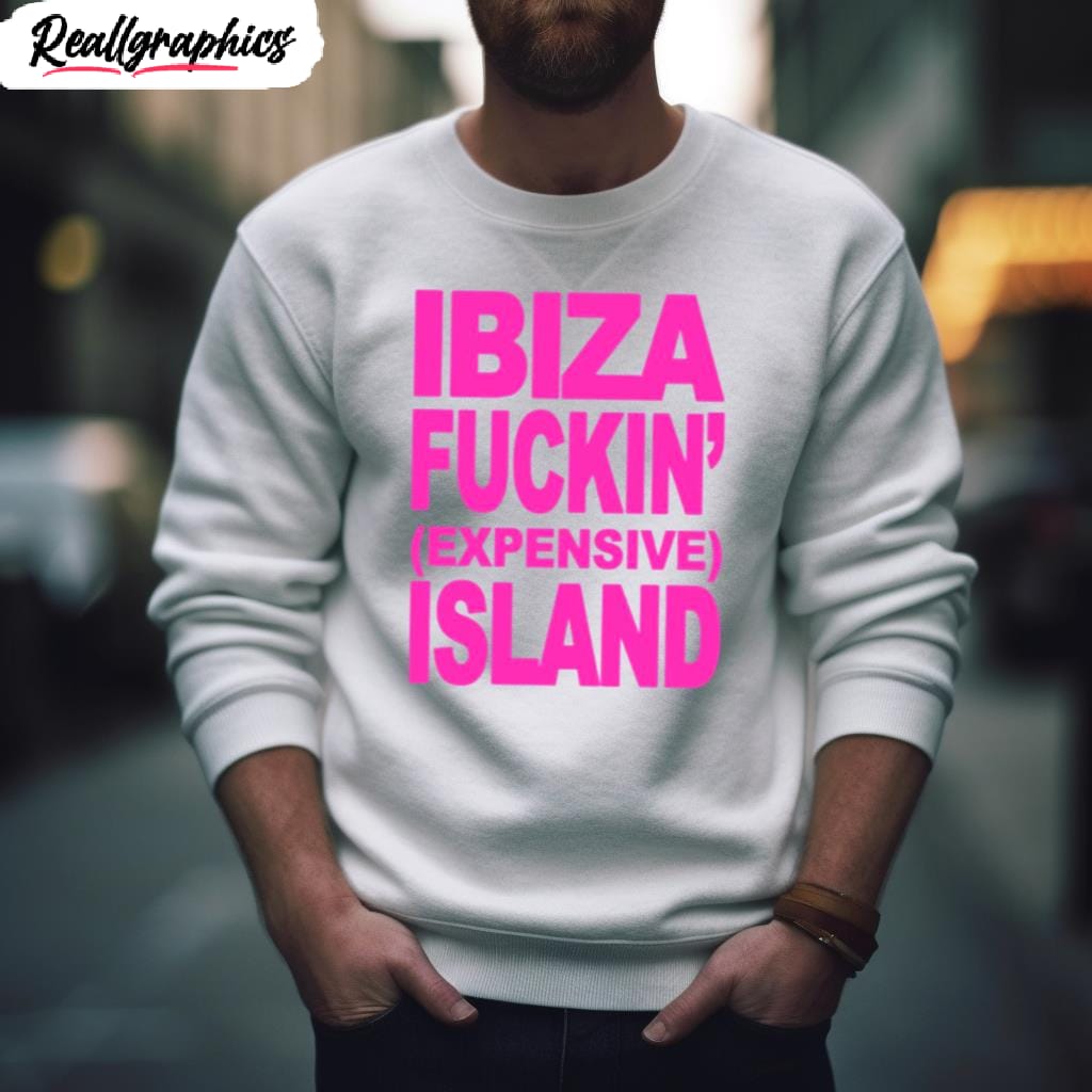 ibiza fuxxin expensive island shirt 2 nhbaoz