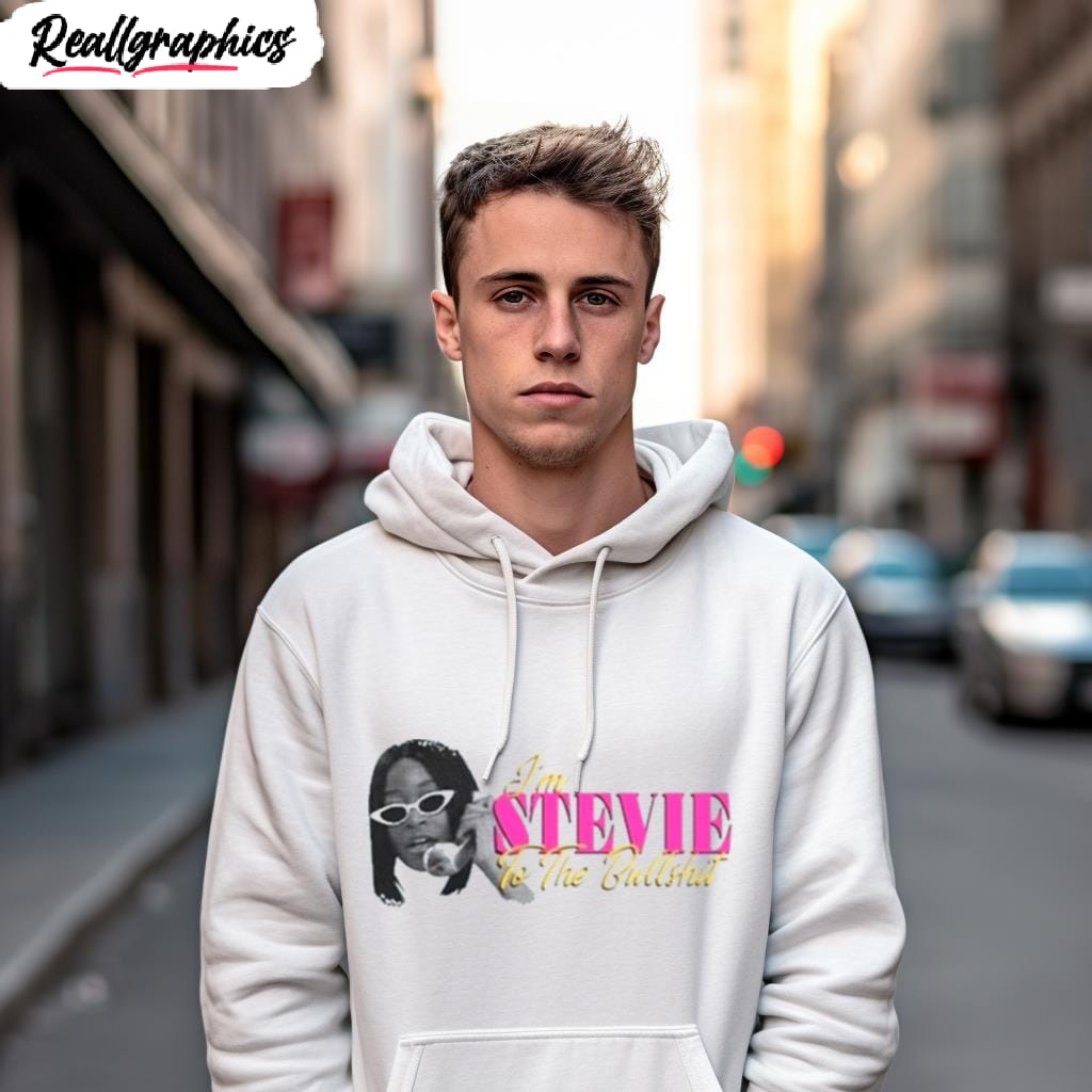 I'M Stevie To The Bullshit Unisex Hoodie Images By Hersmiles im stevie to the bullshit shirt 3 ejs7ag