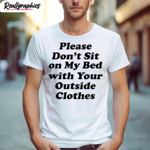 interiorwhre please dont sit on my bed with your outside clothes shirt 1 w0uoka