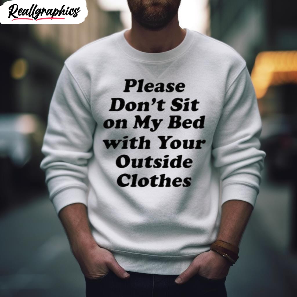 interiorwhre please dont sit on my bed with your outside clothes shirt 2 bhdml5