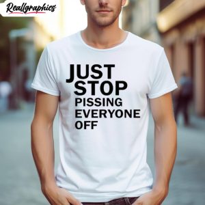 just stop oil just stop pissing everyone off shirt 1 qhuosu